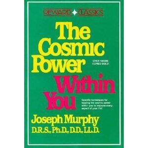 The Cosmic Power Within You: Specific Techqs for Tapping Cosmic Power Within You